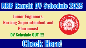 RRB Ranchi Junior Engineers, Nursing Superintendent and Pharmacist DV Schedule 2025: Check Document Verification Date @ rrbranchi.gov.in