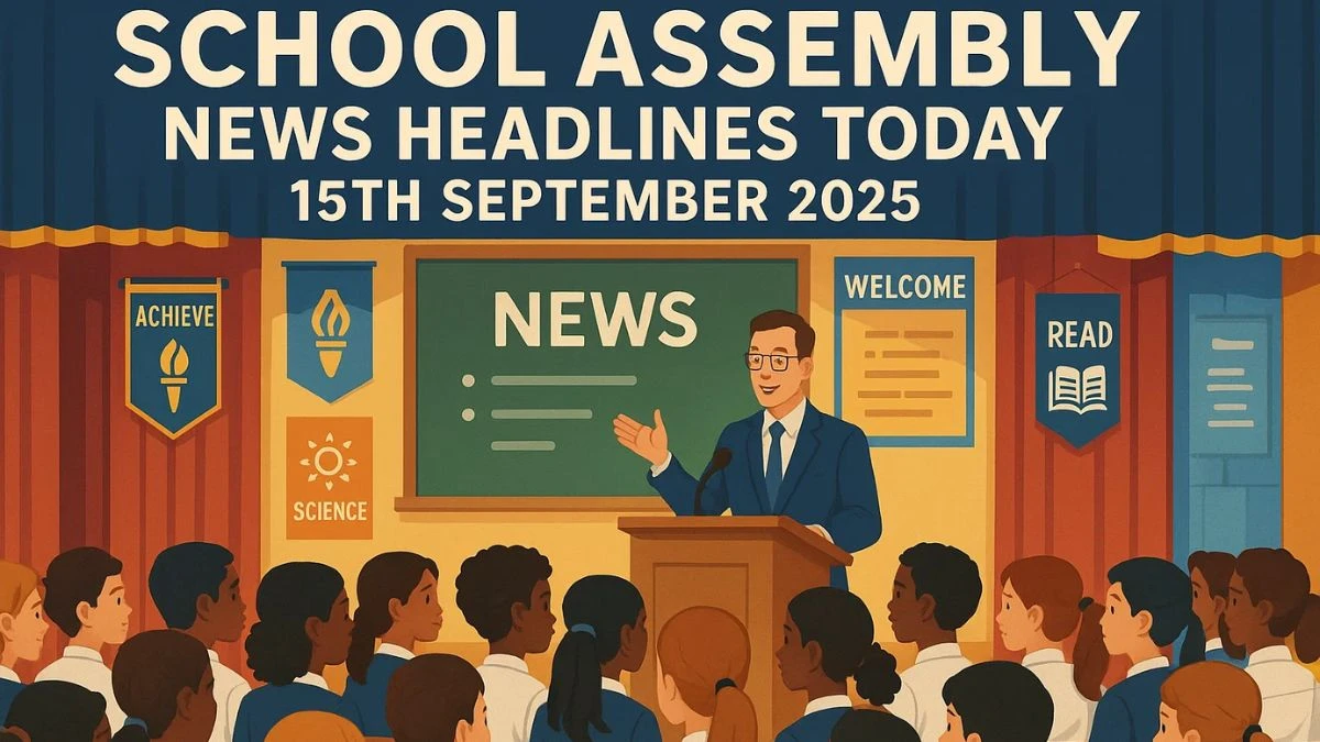School Assembly News Headlines Today 15th September 2025: Top National, World, Sports, and Business News School Assembly News Headlines Today 15th September 2025: Top National, World, Sports, and Business News
