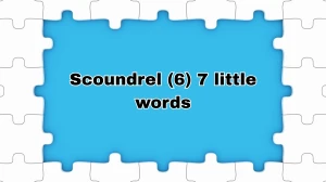 Scoundrel 7 Little Words 6 letters Answer