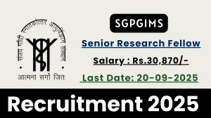 SGPGIMS Senior Research Fellow Recruitment 2025 - Apply Offline by Sep 20