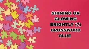 Shining or glowing brightly Crossword Clue Irish Daily Mail Quick 7 letters Answer