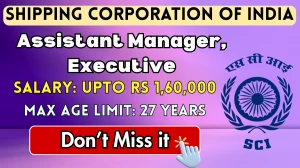Shipping Corporation of India Recruitment 2025 - Apply Online for 75 Assistant Manager, Executive Posts by Sept 27