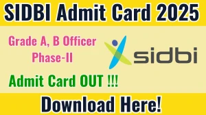 SIDBI Grade A, B Officer Phase-II Admit Card 2025 OUT Download Link sidbi.in