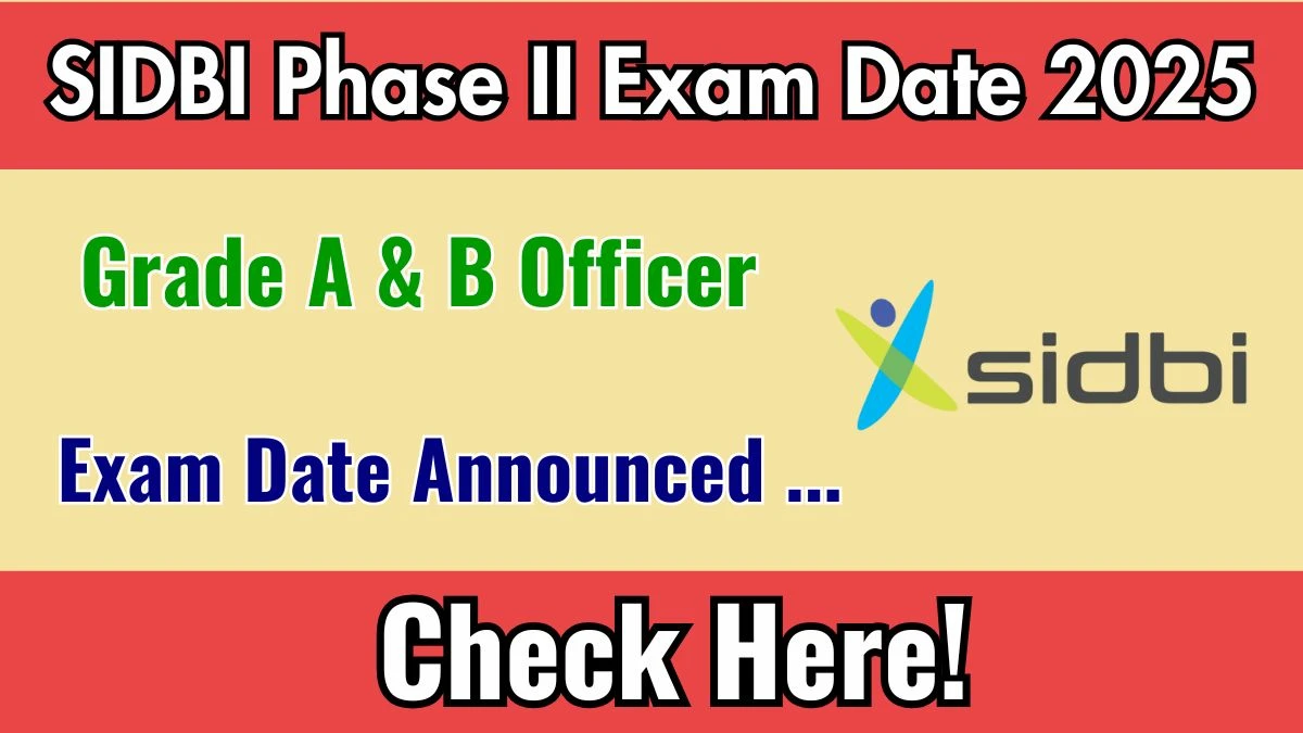 SIDBI Grade A, B Officer Phase-II Exam Date 2025 Out for 76 Posts at sidbi.in Check Details Here