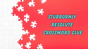 Stubbornly resolute Crossword Clue Irish Daily Mail Quick 7 letters Answer