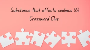 Substance that affects coeliacs Crossword Clue Irish Daily Mail Quick 6 letters Answer