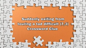 Suddenly exiting from touring a tad difficult Crossword Clue Irish Daily Mail Quick (7,3) letters Answer