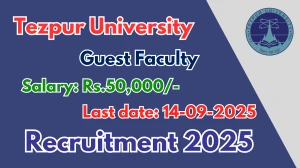Tezpur University Guest Faculty Recruitment 2025 - Apply Offline by Sep 14