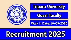 Tripura University Guest Faculty Recruitment 2025 – Walk in