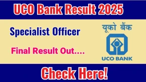 UCO Bank SO Final Result 2025 Out at uco.bank.in, Direct Link to Download Result PDF Here