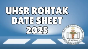 UHSR Rohtak Date Sheet 2025 Announced For 1st to 5th Semester @ uhsr.ac.in Details Here