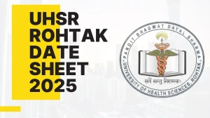 UHSR Rohtak Date Sheet 2025 Out for 1st, 2nd, 3rd, 4th, 5th, 6th Sem @ uhsr.ac.in Details Here