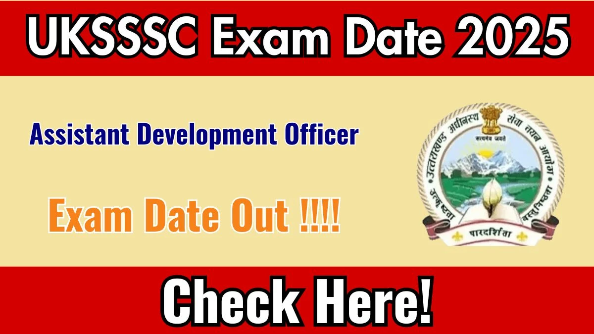 UKSSSC ADO Exam Date 2025 Out for 45 Posts at sssc.uk.gov.in Check Details Here