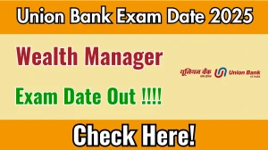 Union Bank Wealth Manager Exam Date 2025 Out for 250 Posts at unionbankofindia.co.in Check Details Here Union Bank Wealth Manager Exam Date 2025 Out for 250 Posts at unionbankofindia.co.in Check Details Here