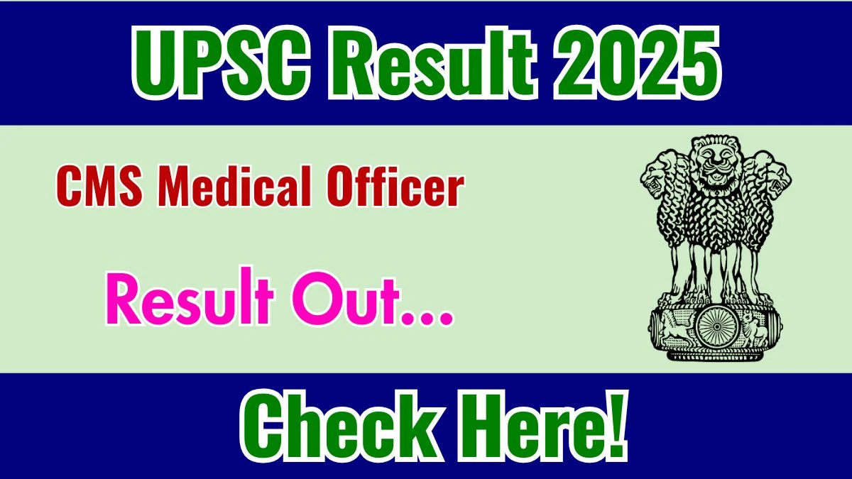 UPSC CMS Medical Officer Result 2025 Out at upsc.gov.in, Direct Link to Download Result PDF Here