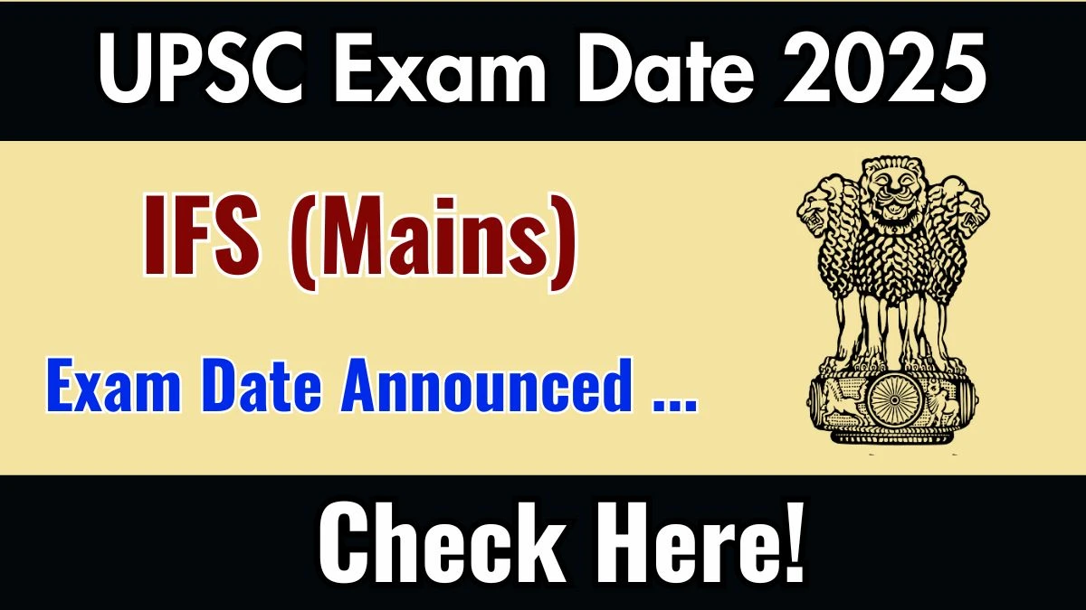 UPSC IFS Mains Exam Date 2025 Out for 150 Posts at upsc.gov.in Check Details Here