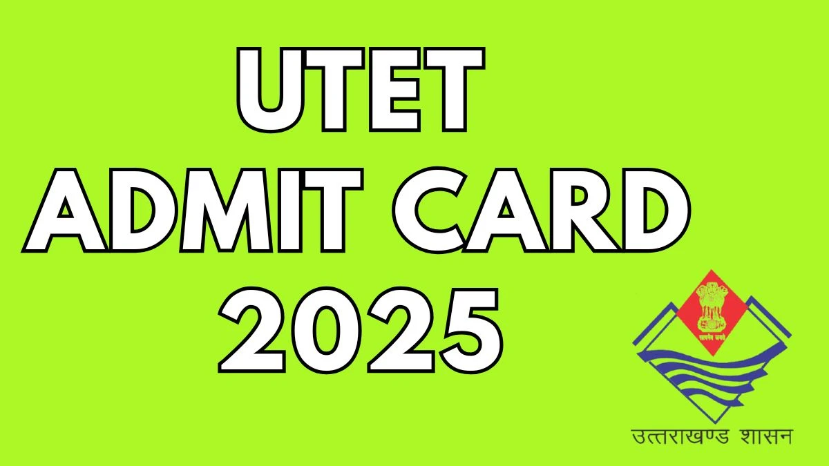 UTET Admit Card 2025 Out Download Online @ ukutet.com Check UTET Exam Date