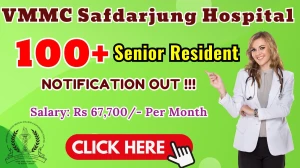 VMMC Safdarjung Hospital Senior Resident Recruitment 2025 – Walk in for 114 Posts