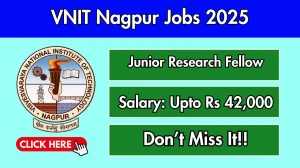 VNIT Nagpur Junior Research Fellow Recruitment 2025 - Apply Offline for 01 Posts by Oct 7
