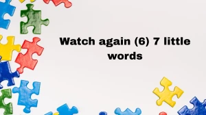 Watch again 7 Little Words 6 letters Answer Watch again 7 Little Words 6 letters Answer