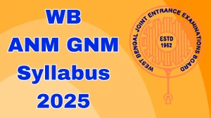 WB ANM GNM Syllabus 2025: Subject-wise Topics and Exam Pattern