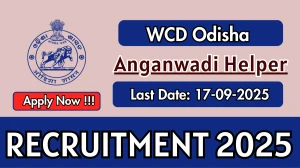 WCD Odisha Anganwadi Helper Recruitment 2025 - Apply Online for 09 Posts by Sep 17