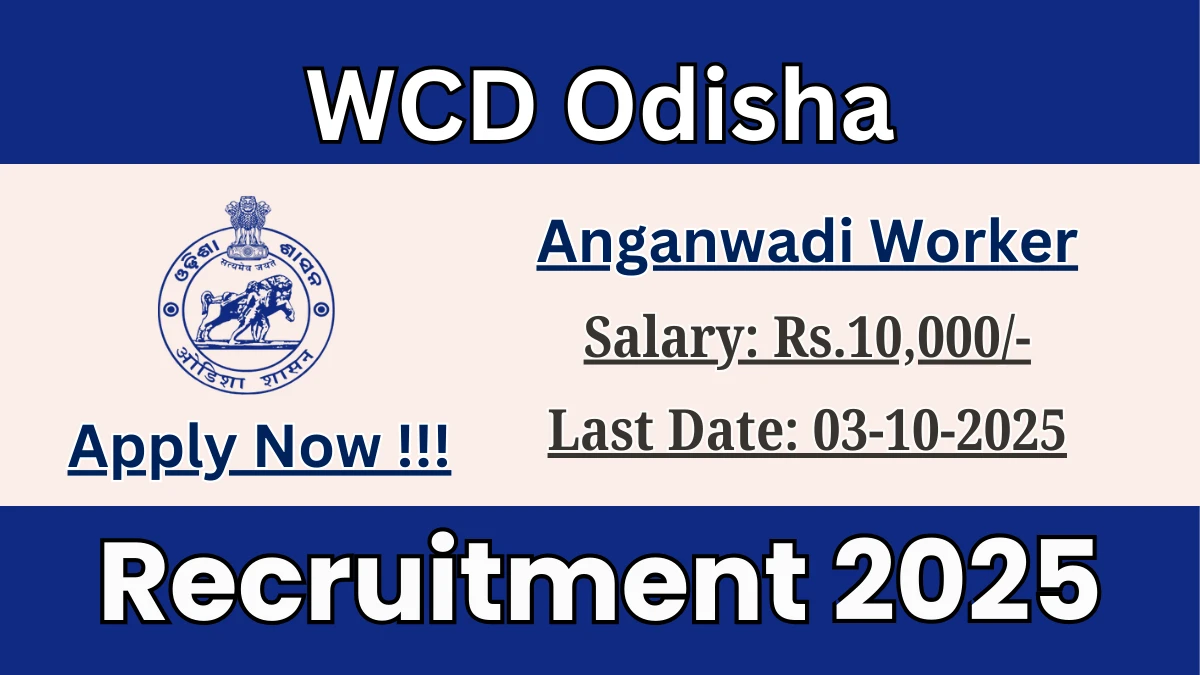 WCD Odisha Anganwadi Worker and Helper Recruitment 2025 - Apply Online for 05 Posts by Oct 03