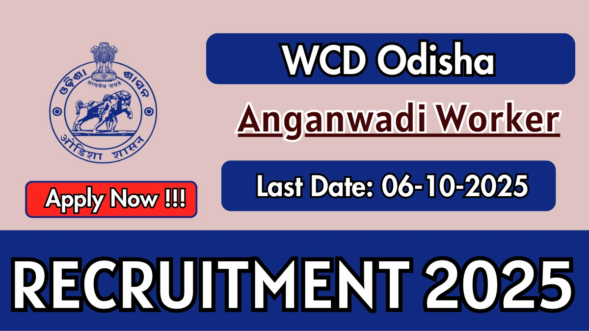 WCD Odisha Anganwadi Worker Recruitment 2025 - Apply Online for 06 Posts by Oct 06