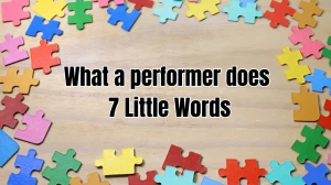 What a performer does 7 Little Words 9 letters Answer
