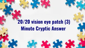 20/20 vision eye patch (3) Minute Cryptic Answer 02 October 2025