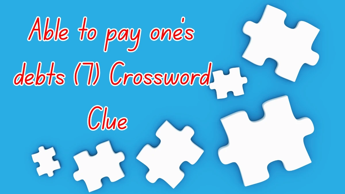Able to pay one #39 s debts Crossword Clue Irish Daily Mail Quick 7 letters