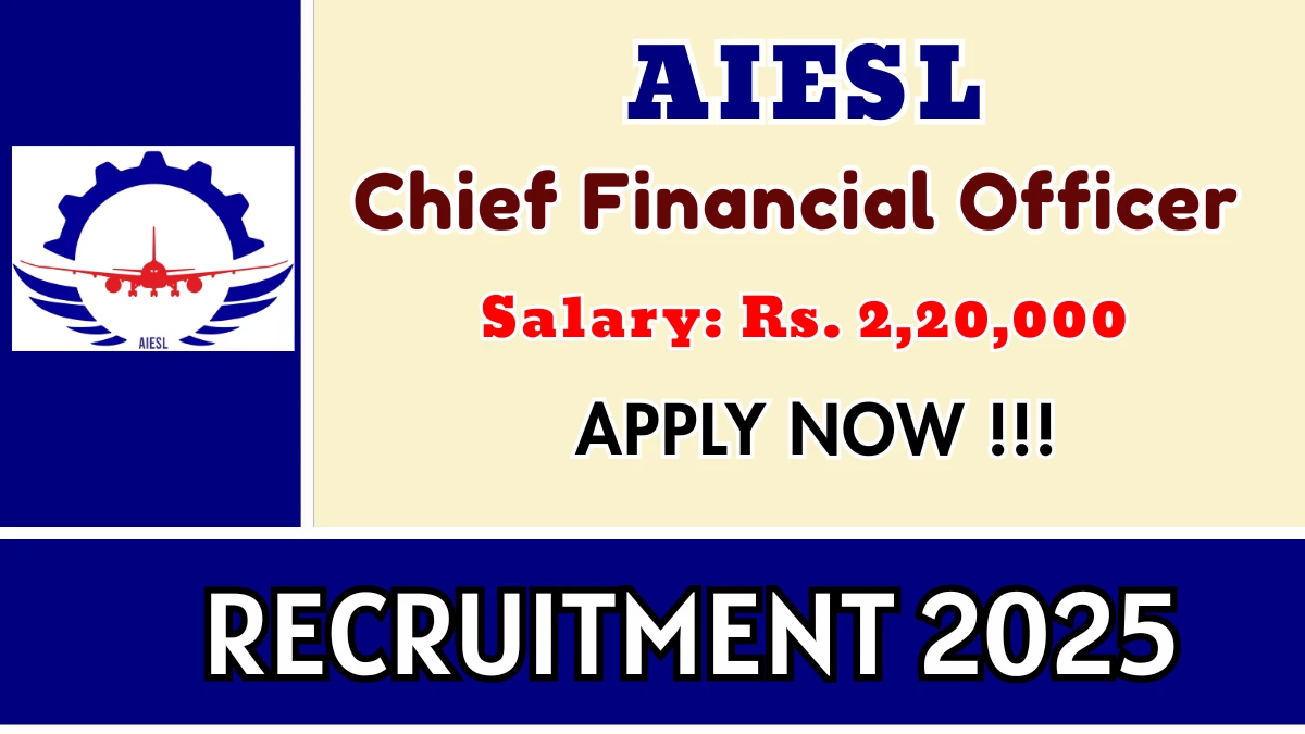 AIESL Chief Financial Officer Recruitment 2025 - Apply Offline for 01 Posts AIESL Chief Financial Officer Recruitment 2025 - Apply Offline for 01 Posts