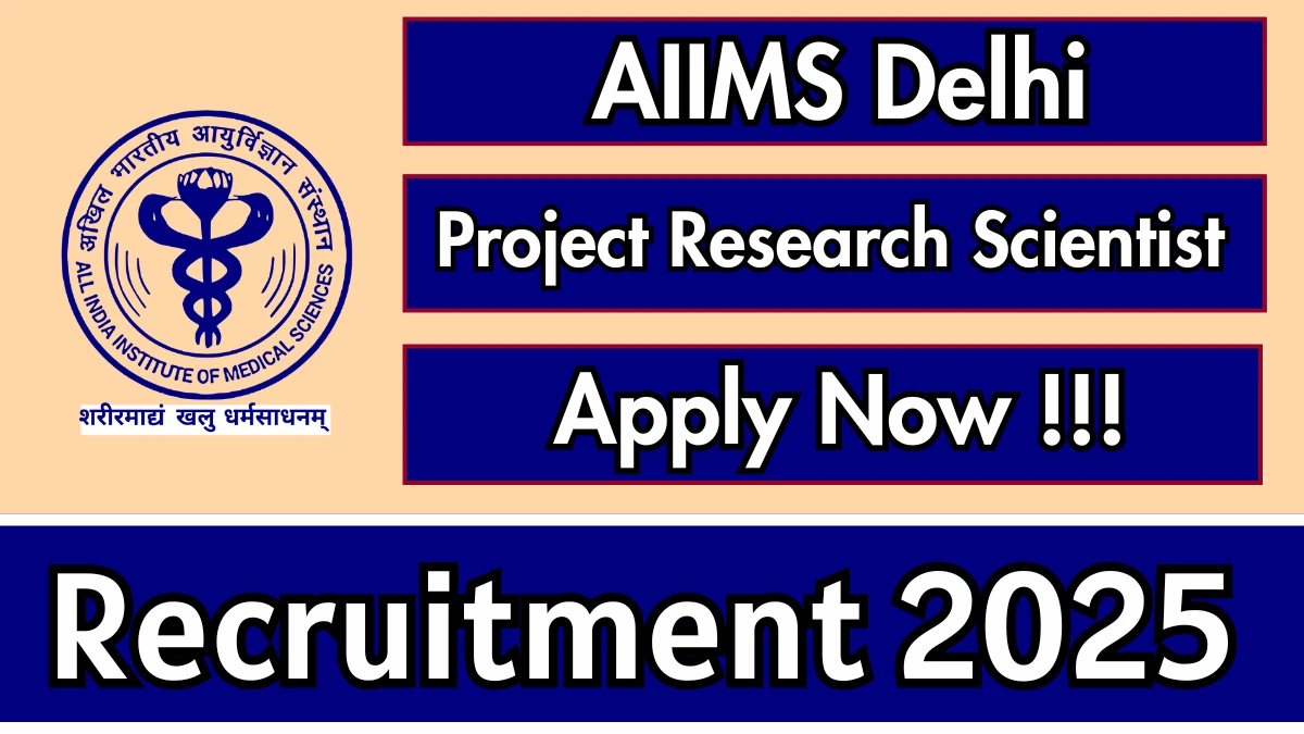 AIIMS Delhi Project Research Scientist I Recruitment 2025 - Apply Offline AIIMS Delhi Project Research Scientist I Recruitment 2025 - Apply Offline