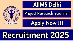 AIIMS Delhi Project Research Scientist I Recruitment 2025 - Apply Offline