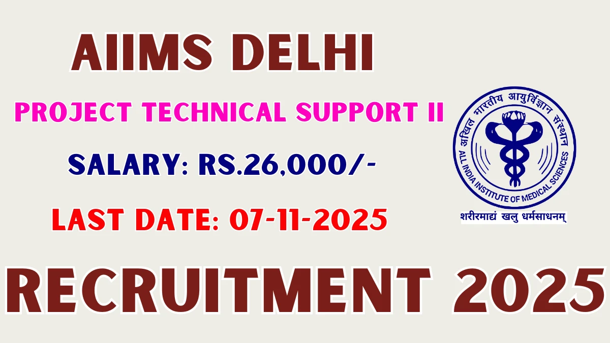 AIIMS Delhi Project Technical Support II Recruitment 2025 - Apply Offline
