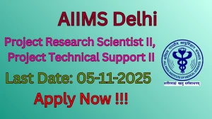 AIIMS Delhi Recruitment 2025 - Apply Offline for 02 Project Research Scientist II, Project Technical Support II Posts