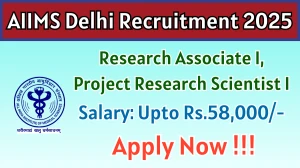 AIIMS Delhi Recruitment 2025 - Apply Offline for 02 Research Associate I, Project Research Scientist I Posts