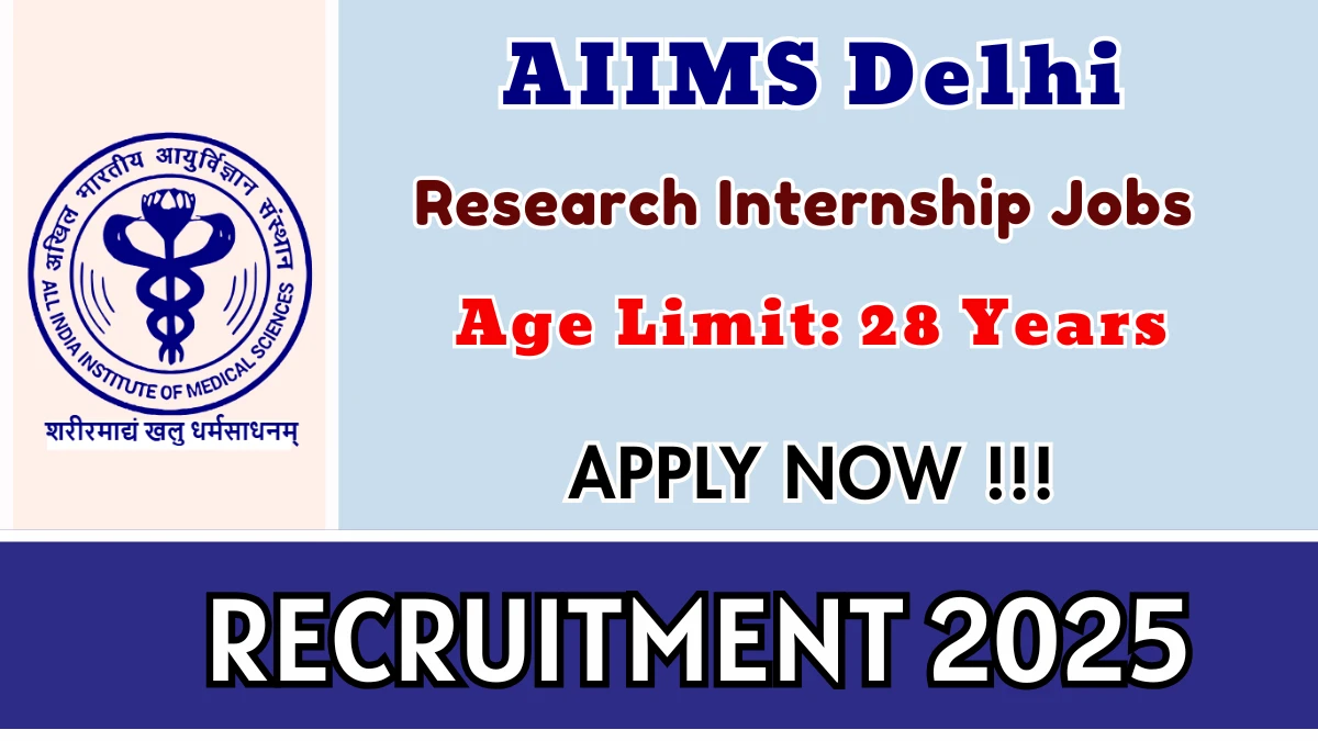 AIIMS Delhi Research Internship Recruitment 2025 - Apply Offline for 04 Posts AIIMS Delhi Research Internship Recruitment 2025 - Apply Offline for 04 Posts