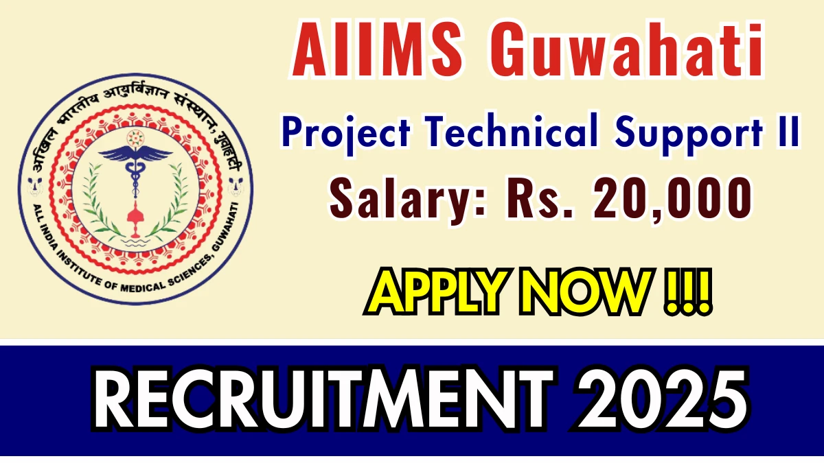 AIIMS Guwahati Project Technical Support II Recruitment 2025 - Apply Online for 01 Posts AIIMS Guwahati Project Technical Support II Recruitment 2025 - Apply Online for 01 Posts