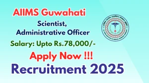 AIIMS Guwahati Scientist, Administrative Officer Recruitment 2025 - Apply Offline