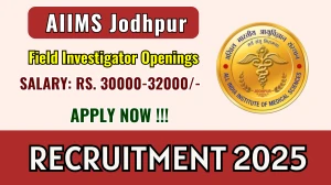 AIIMS Jodhpur Field Investigator Recruitment 2025 – Walk in for 01 Posts AIIMS Jodhpur Field Investigator Recruitment 2025 – Walk in for 01 Posts