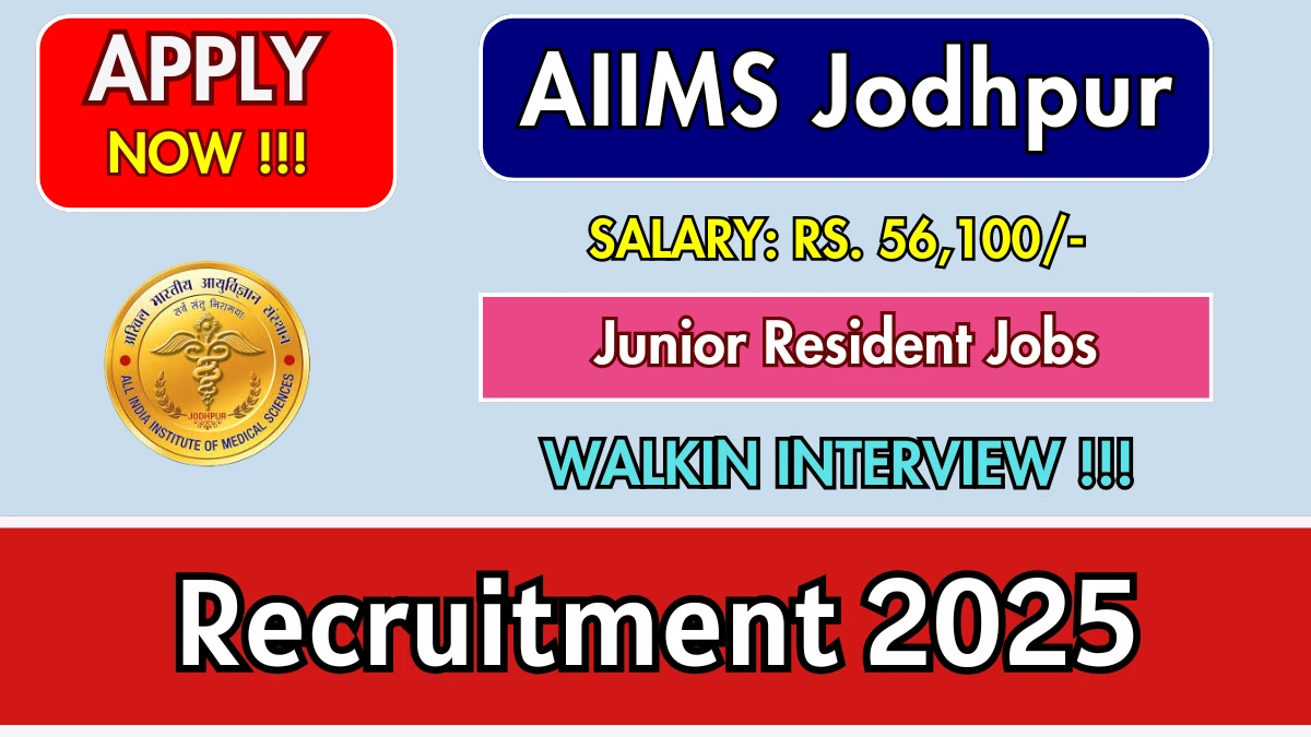 AIIMS Jodhpur Junior Resident Recruitment 2025 – Walk in for 43 Posts AIIMS Jodhpur Junior Resident Recruitment 2025 – Walk in for 43 Posts
