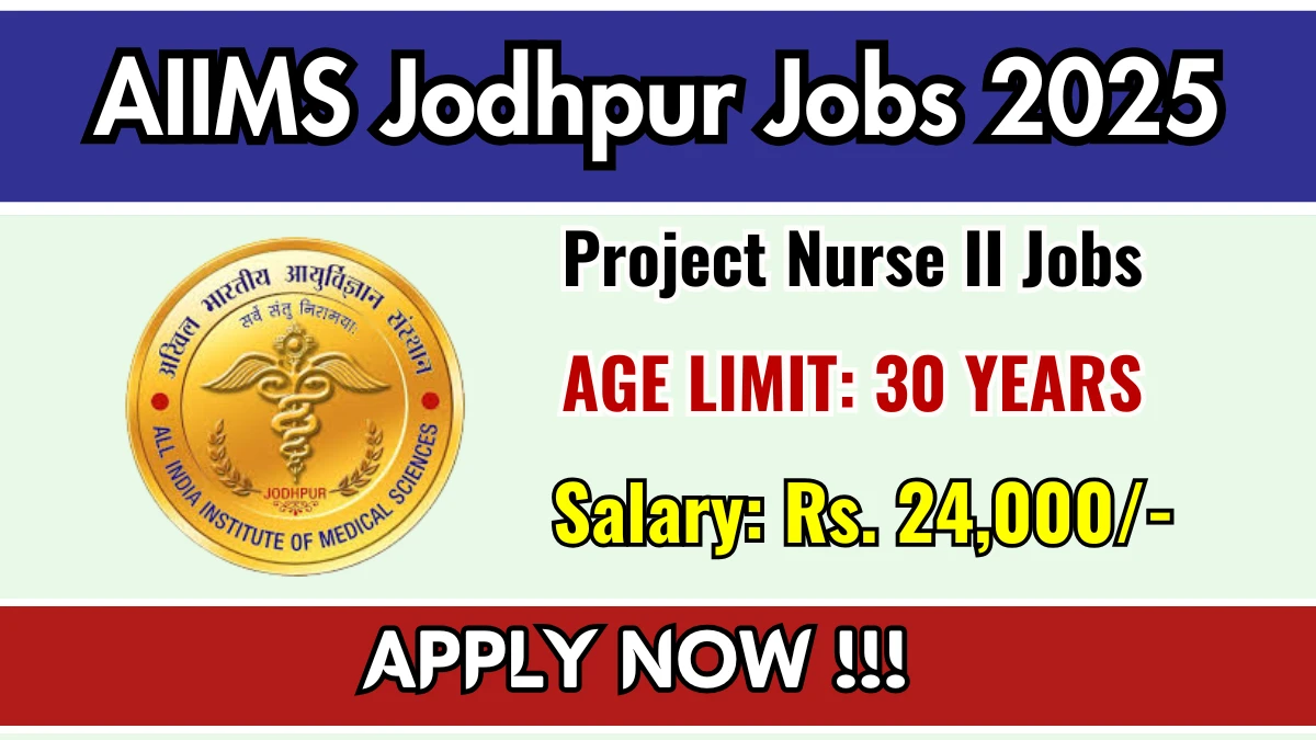 AIIMS Jodhpur Project Nurse II Recruitment 2025 – Walk in for 01 Posts AIIMS Jodhpur Project Nurse II Recruitment 2025 – Walk in for 01 Posts