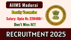 AIIMS Madurai Faculty Recruitment 2025 - Apply Online for 84 Assistant Professor, Professor and Other Posts