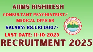 AIIMS Rishikesh Recruitment 2025 - Apply Offline for 01 Consultant Psychiatrist/ Medical Officer Posts