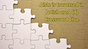 Aisle is traversed in Polish area Crossword Clue Irish Daily Mail Quick 7 letter...