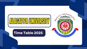 Alagappa University Time Table 2025 Out for UG and PG Course @ alagappauniversity.ac.in Details Here