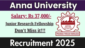 Anna University Junior Research Fellowship Recruitment 2025 - Apply Offline