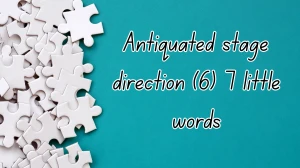 Antiquated stage direction 7 Little Words 6 letters Answer