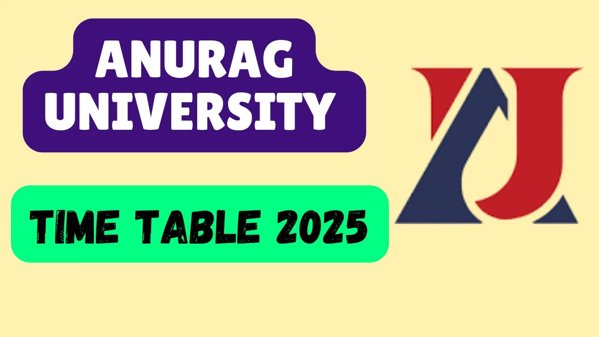 Anurag University Time Table 2025 Announced @ anurag.edu.in Details Here